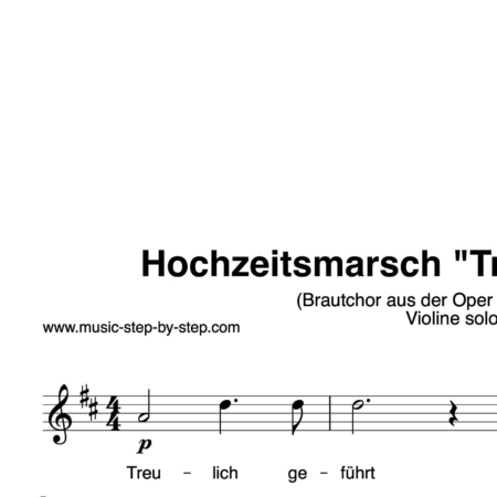 Hochzeitsmarsch “Treulich geführt” für Geige solo | inkl. Aufnahme und Text by music-step-by-step